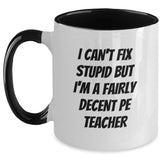 Funny PE Teacher Gifts for Men, Unique Christmas Mug Ideas for PE Teachers, I Can't Fix Stupid But I'm A Fairly Decent Pe Teacher Two Tone Coffee Mug - Main